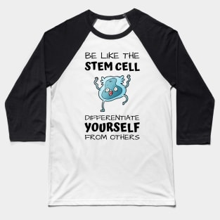 Be like the stem cell, differentiate yourself from others black text design with stem cell graphic Baseball T-Shirt